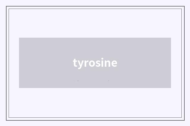 tyrosine