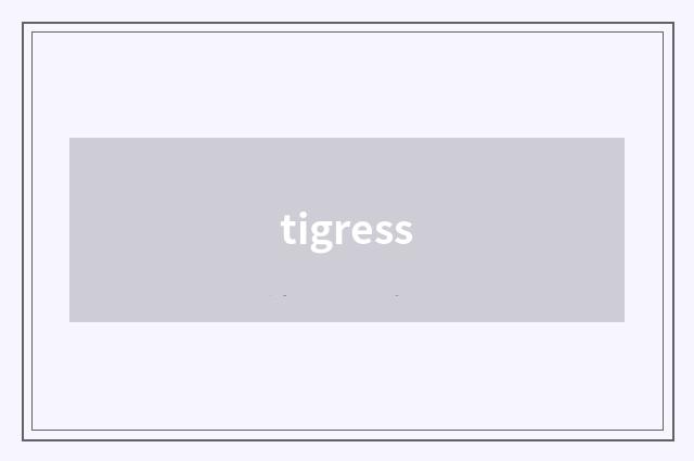 tigress