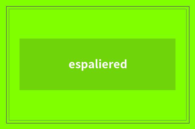 espaliered