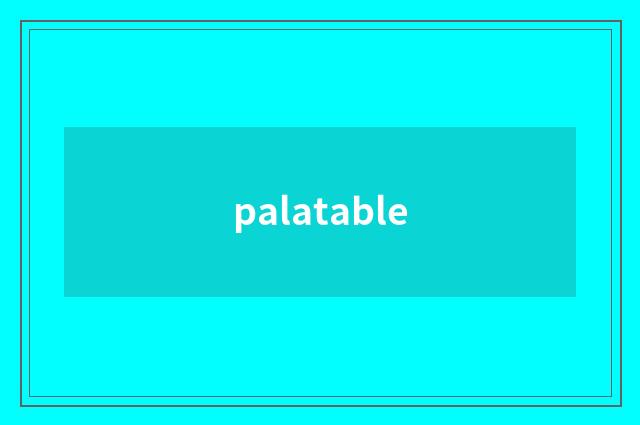 palatable
