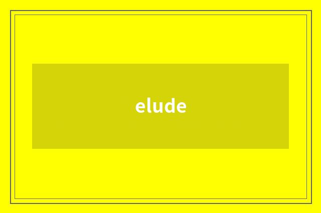 elude