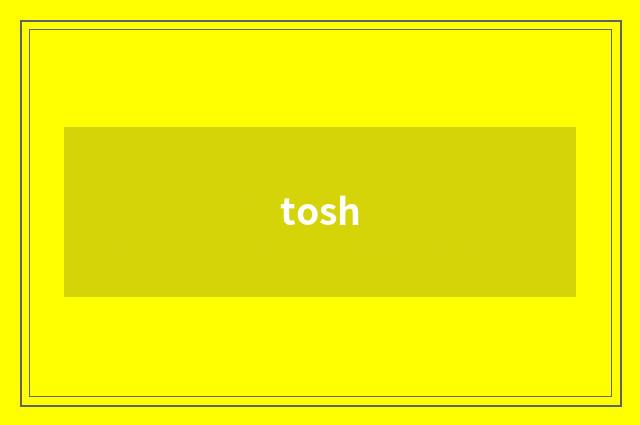 tosh