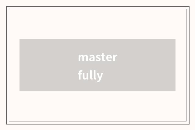 masterfully