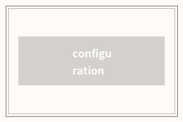 configuration