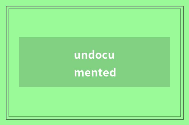 undocumented