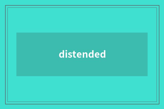 distended