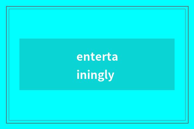 entertainingly