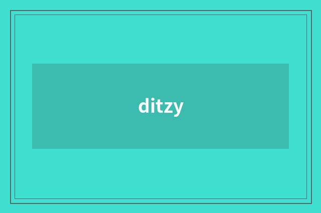 ditzy
