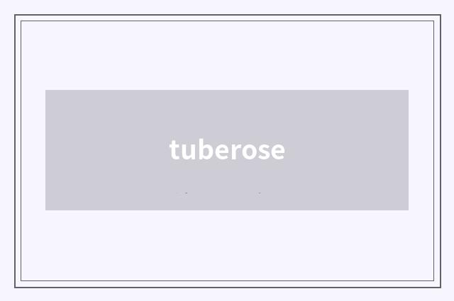 tuberose