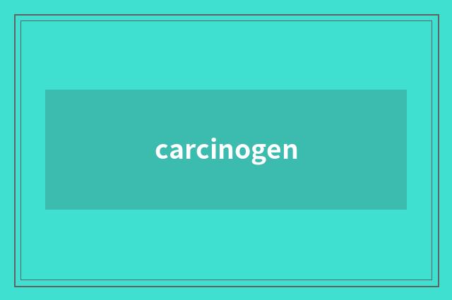 carcinogen