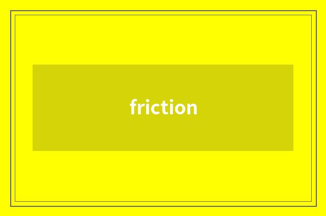 friction