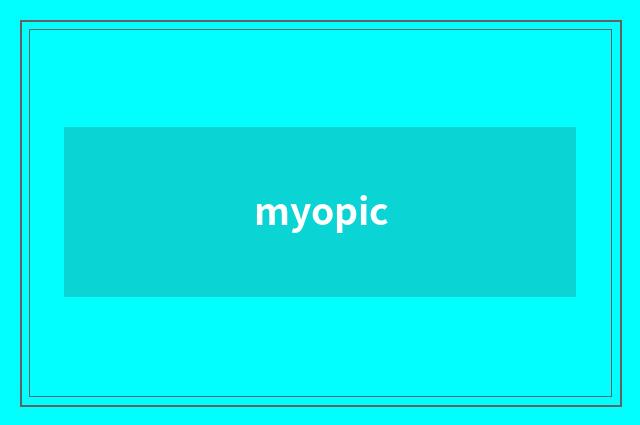 myopic