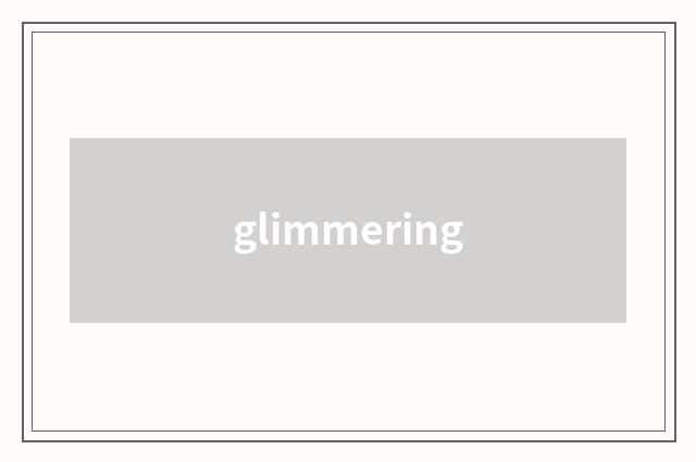 glimmering