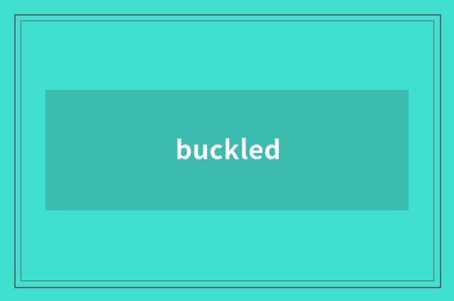 buckled