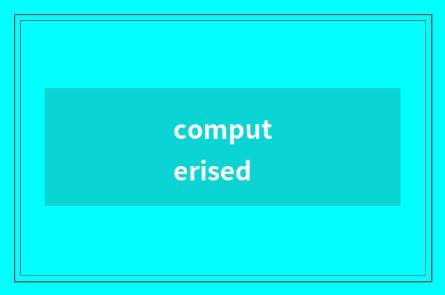 computerised