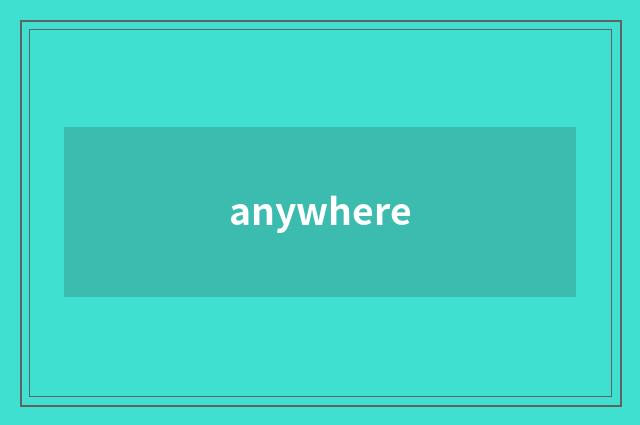anywhere