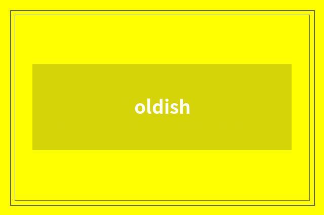 oldish
