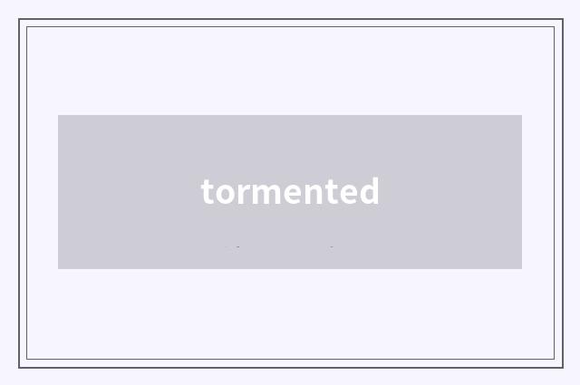 tormented