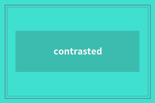contrasted