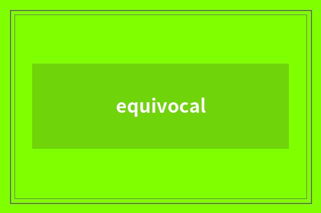equivocal