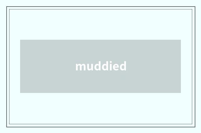 muddied