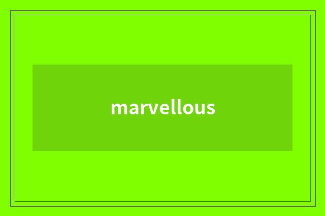 marvellous