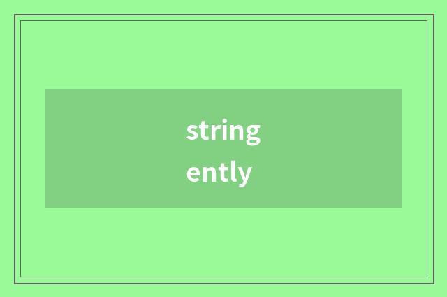 stringently