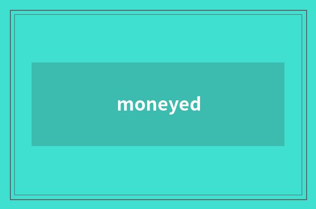 moneyed