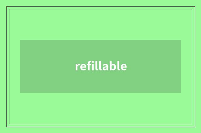 refillable