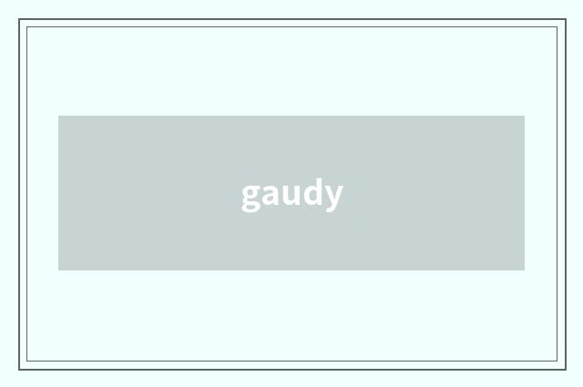 gaudy