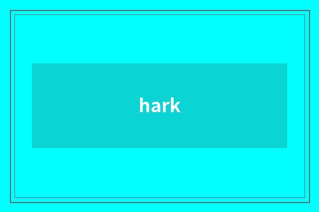 hark