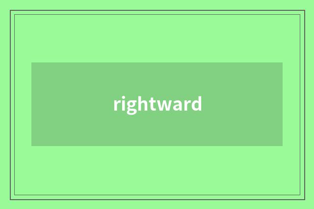 rightward