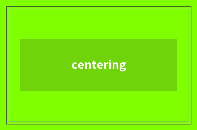 centering