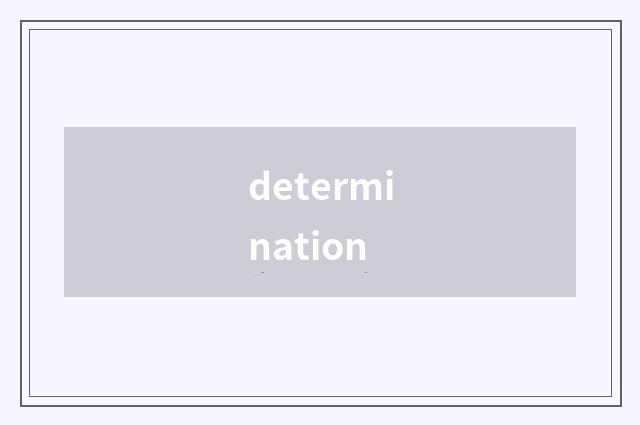 determination