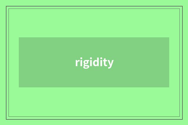 rigidity