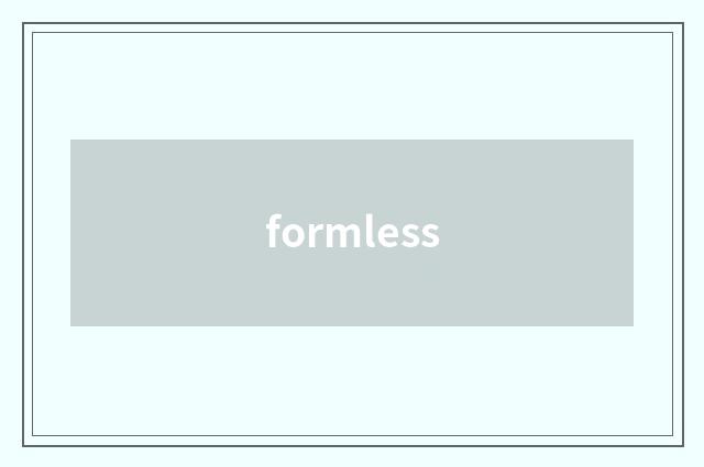 formless
