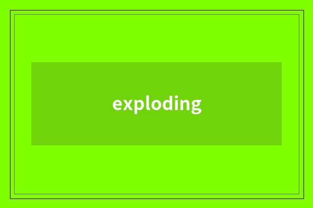 exploding
