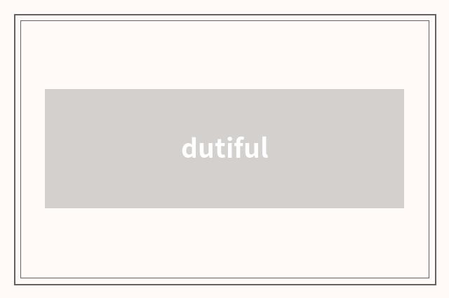 dutiful