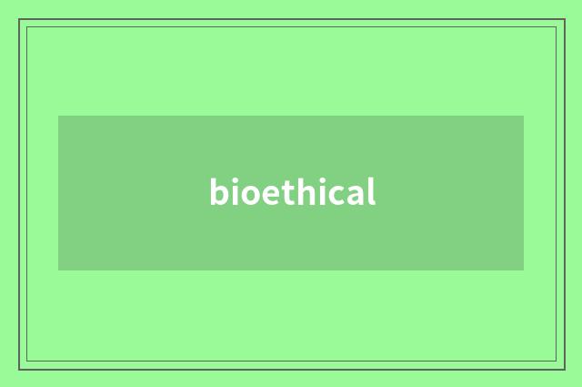 bioethical