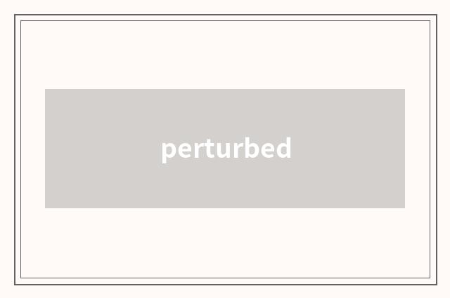 perturbed