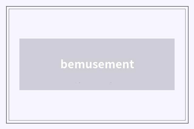 bemusement