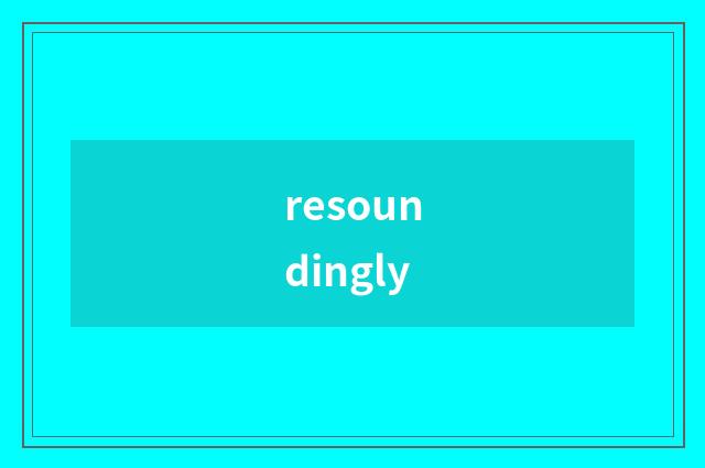 resoundingly