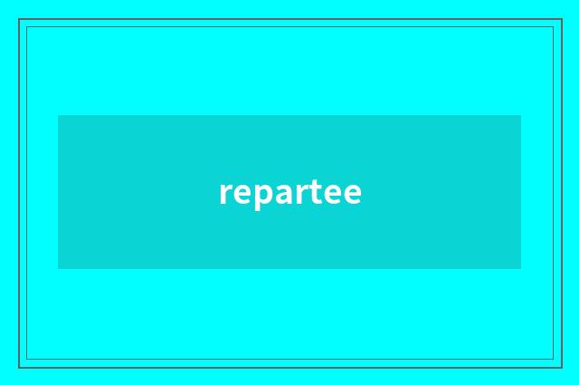 repartee
