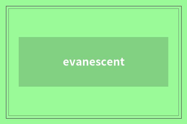 evanescent