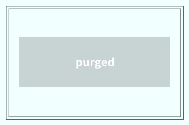 purged
