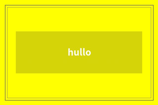 hullo