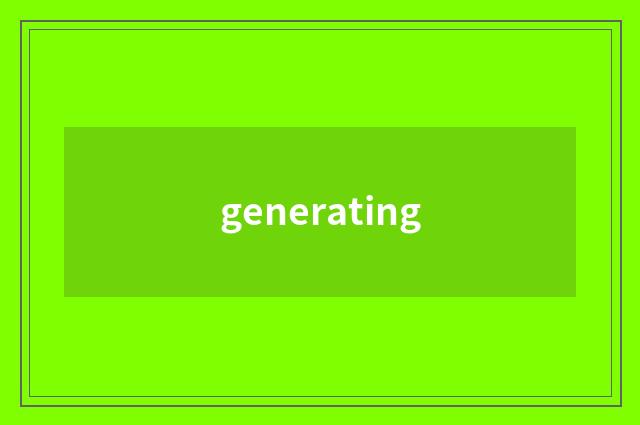generating