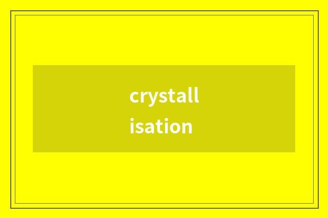 crystallisation
