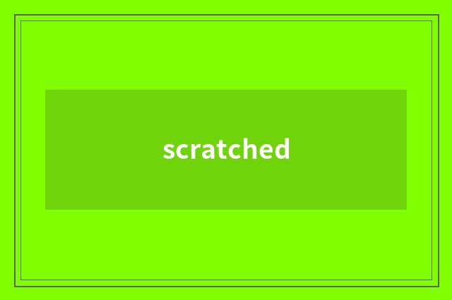 scratched