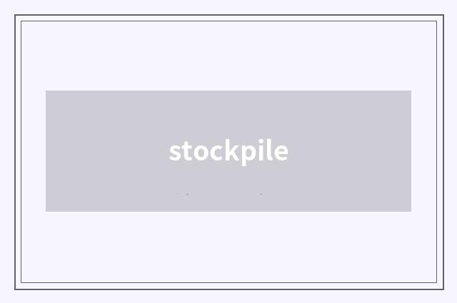 stockpile